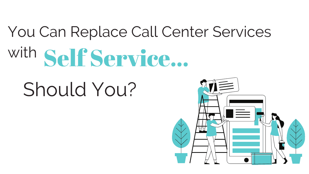 You can replace call center services with self service, should you?