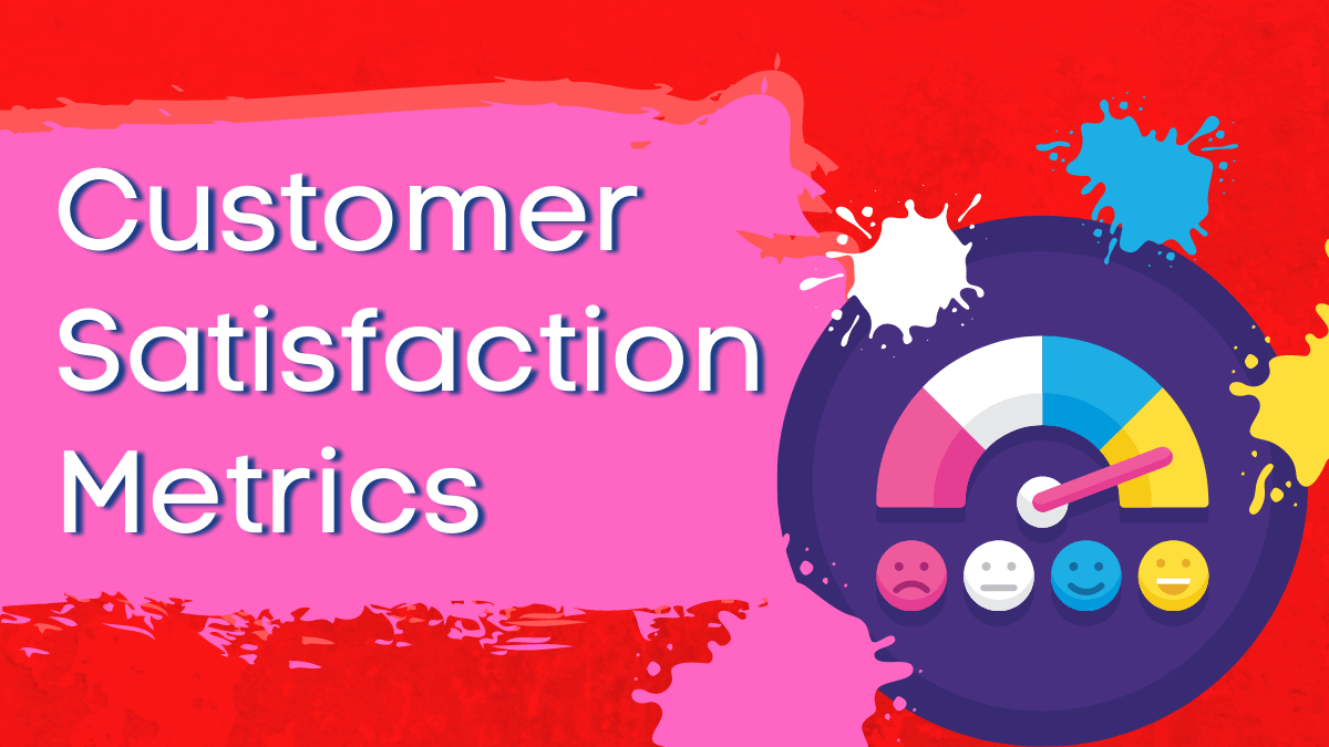5 Customer Satisfaction Metrics For Getting Inside Their Heads!